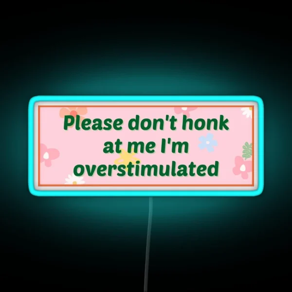 Please Don T Honk At Me I M Overstimulated Bumper Led RGB Neon Sign