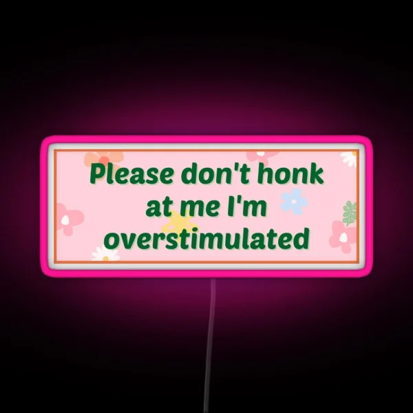 Please Don T Honk At Me I M Overstimulated Bumper Led RGB Neon Sign