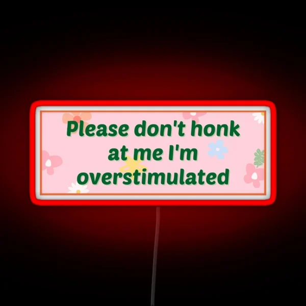 Please Don T Honk At Me I M Overstimulated Bumper Led RGB Neon Sign