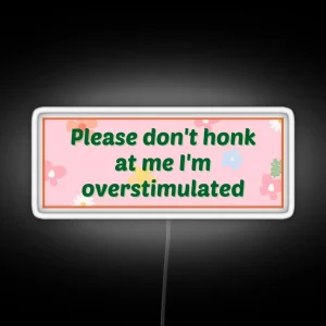 Please Don T Honk At Me I M Overstimulated Bumper Led RGB Neon Sign