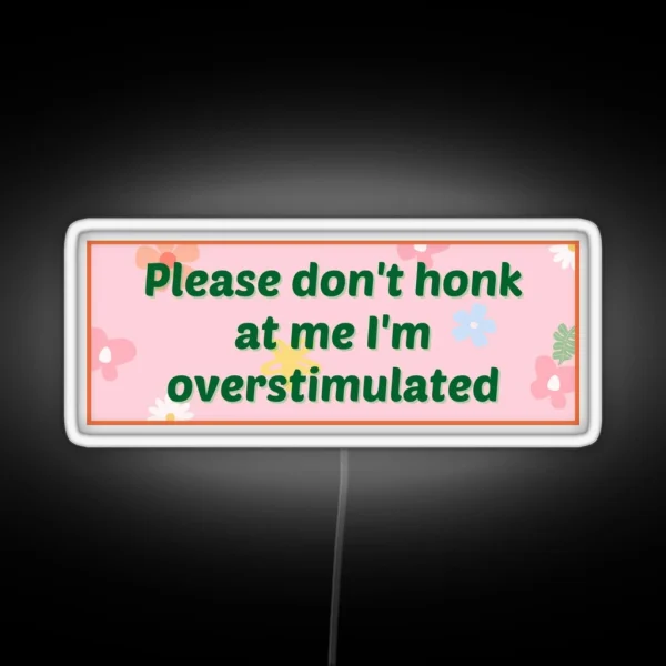 Please Don T Honk At Me I M Overstimulated Bumper Led RGB Neon Sign