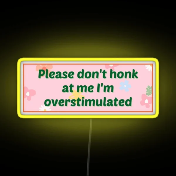 Please Don T Honk At Me I M Overstimulated Bumper Led RGB Neon Sign
