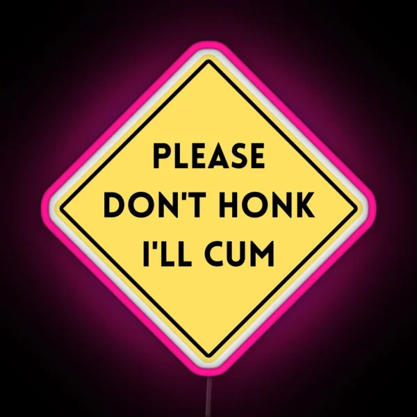 PLEASE DON T HONK I LL CUM MEME RGB Neon Sign