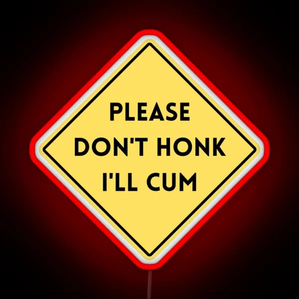 PLEASE DON T HONK I LL CUM MEME RGB Neon Sign