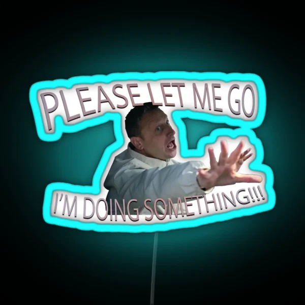 Please Let Me Go I M Doing Something RGB Neon Sign