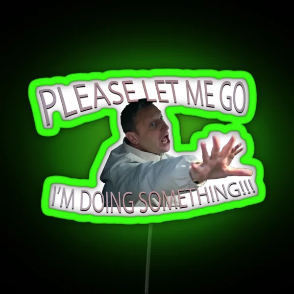 Please Let Me Go I M Doing Something RGB Neon Sign