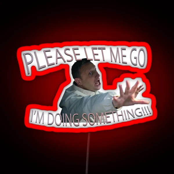 Please Let Me Go I M Doing Something RGB Neon Sign