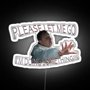 Please Let Me Go I M Doing Something RGB Neon Sign