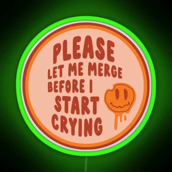 Please Let Me Merge Before I Start Crying Circle Bumper RGB Neon Sign