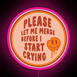 Please Let Me Merge Before I Start Crying Circle Bumper RGB Neon Sign