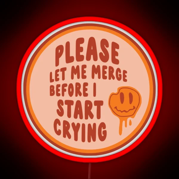 Please Let Me Merge Before I Start Crying Circle Bumper RGB Neon Sign