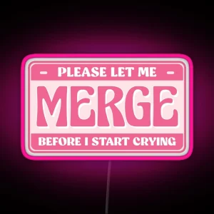 Please Let Me Merge Before I Start Crying Cute Bumper RGB Neon Sign