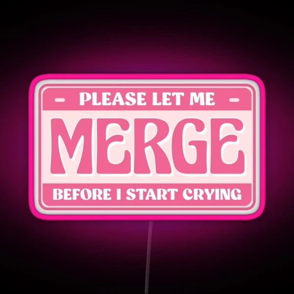 Please Let Me Merge Before I Start Crying Cute Bumper RGB Neon Sign