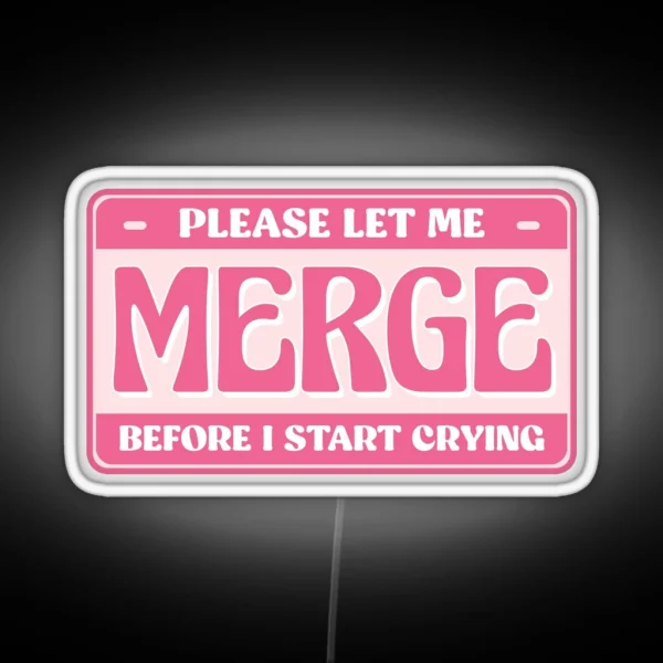 Please Let Me Merge Before I Start Crying Cute Bumper RGB Neon Sign