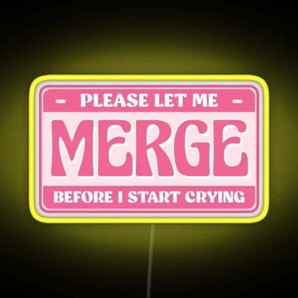 Please Let Me Merge Before I Start Crying Cute Bumper RGB Neon Sign