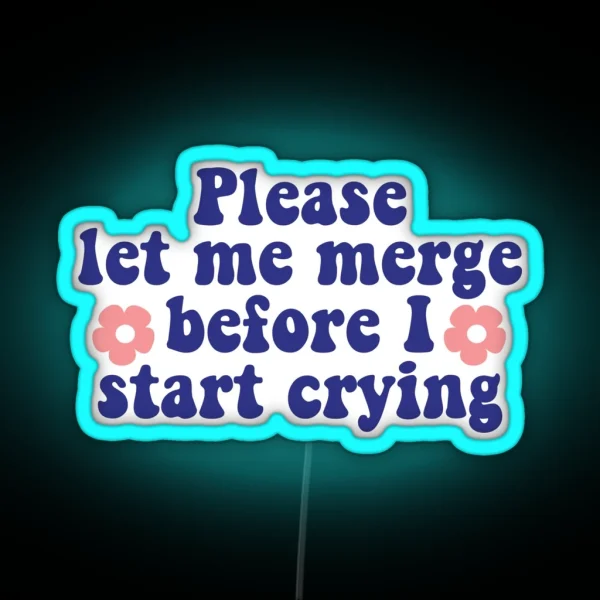Please Let Me Merge Before I Start Crying Funny Bumper RGB Neon Sign