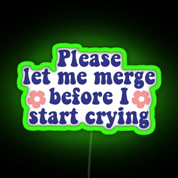 Please Let Me Merge Before I Start Crying Funny Bumper RGB Neon Sign