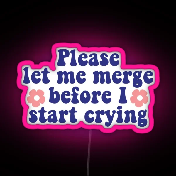 Please Let Me Merge Before I Start Crying Funny Bumper RGB Neon Sign