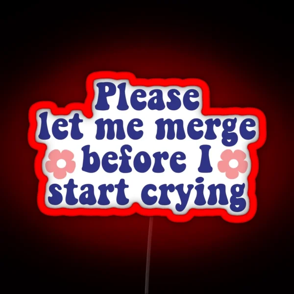 Please Let Me Merge Before I Start Crying Funny Bumper RGB Neon Sign