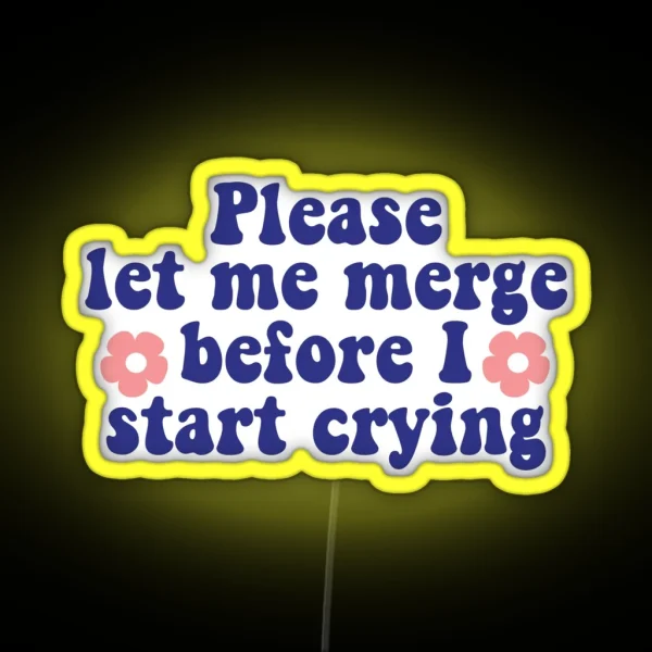Please Let Me Merge Before I Start Crying Funny Bumper RGB Neon Sign