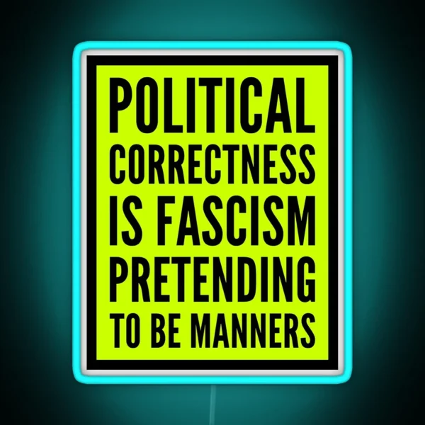 Political Correctness Is Fascism Pretending To Be Manners RGB Neon Sign