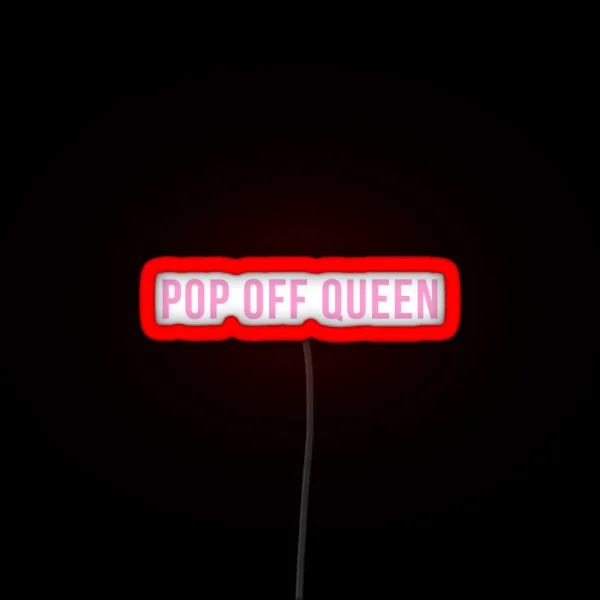 Pop Off Queen RGB Neon Sign