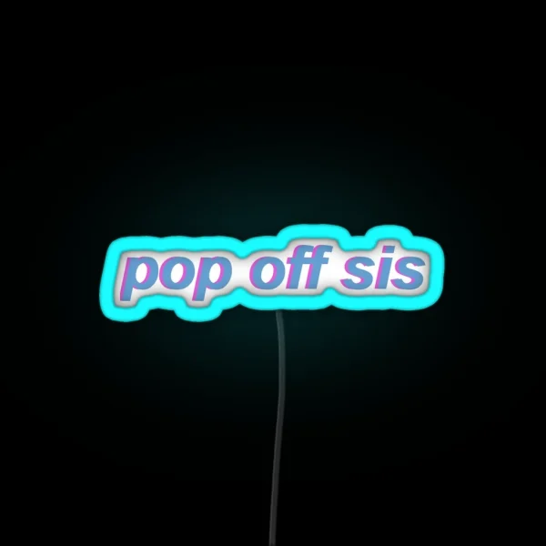 Pop Off Sis RGB Neon Sign