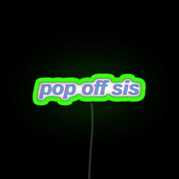 Pop Off Sis RGB Neon Sign