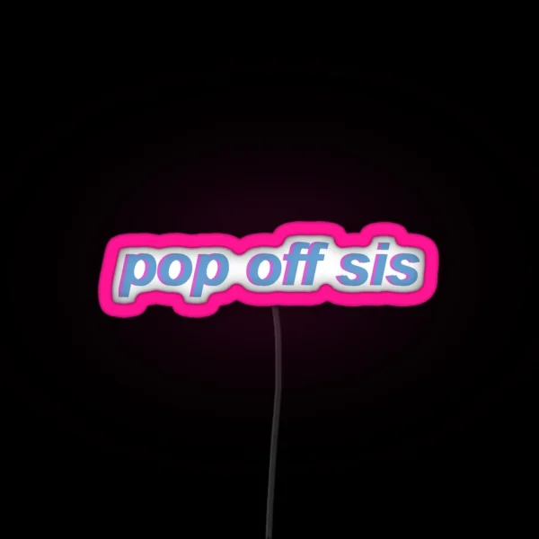 Pop Off Sis RGB Neon Sign