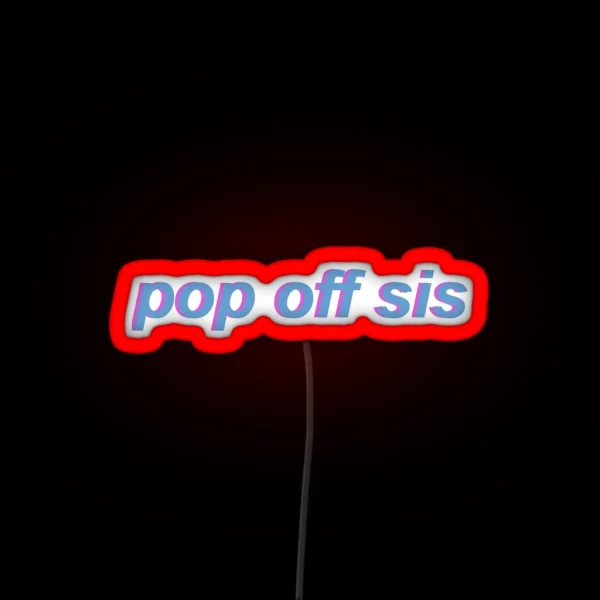 Pop Off Sis RGB Neon Sign