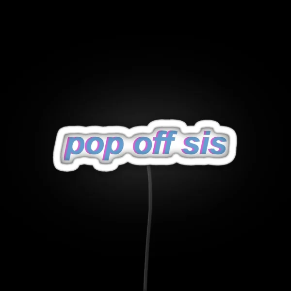 Pop Off Sis RGB Neon Sign