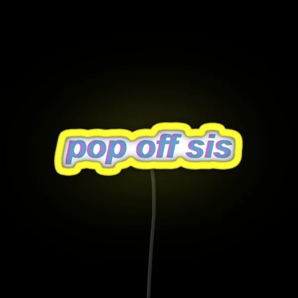 Pop Off Sis RGB Neon Sign