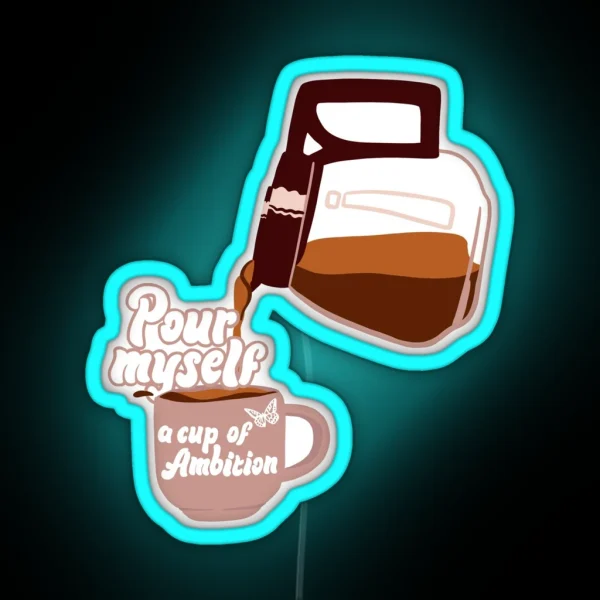 Pour Myself A Cup Of Ambition Dolly Parton 9 To 5 RGB Neon Sign
