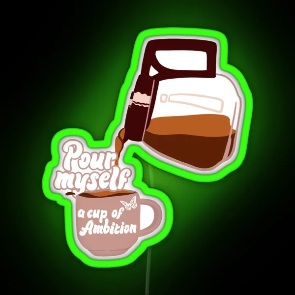 Pour Myself A Cup Of Ambition Dolly Parton 9 To 5 RGB Neon Sign