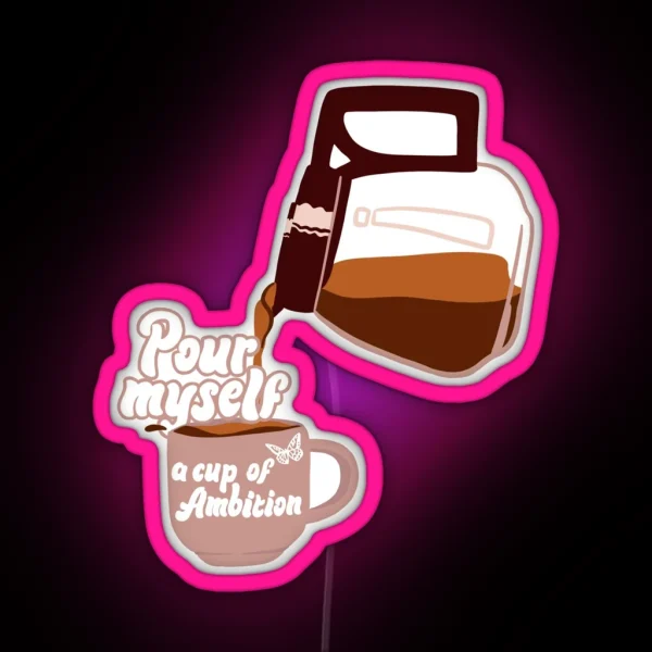 Pour Myself A Cup Of Ambition Dolly Parton 9 To 5 RGB Neon Sign