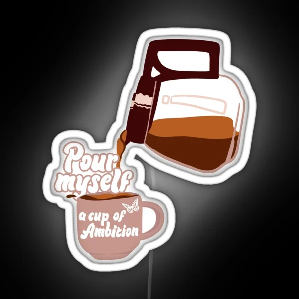Pour Myself A Cup Of Ambition Dolly Parton 9 To 5 RGB Neon Sign