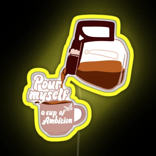Pour Myself A Cup Of Ambition Dolly Parton 9 To 5 RGB Neon Sign