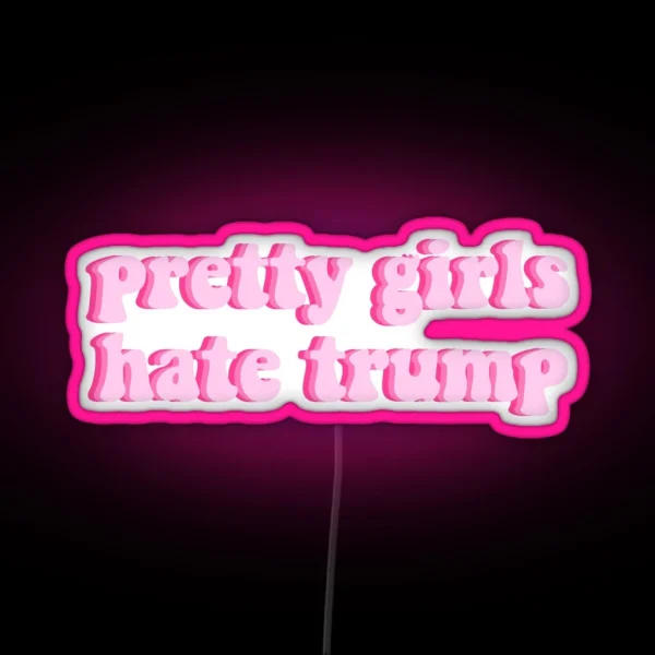 PRETTY GIRLS HATE TRUMP LIGHT PINK RGB Neon Sign