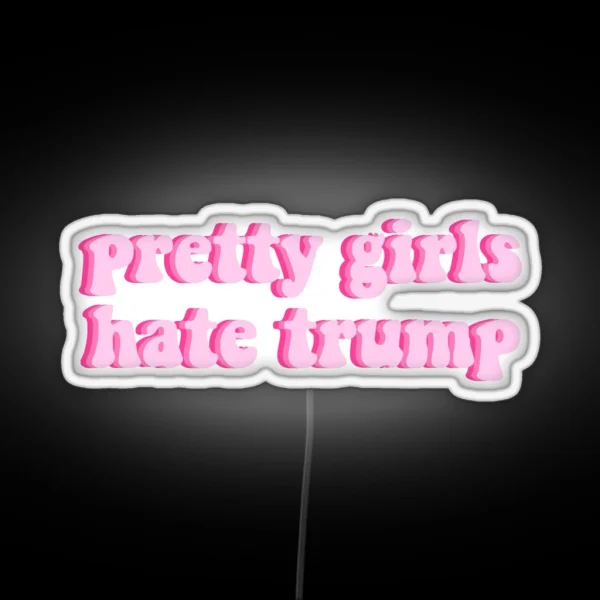 PRETTY GIRLS HATE TRUMP LIGHT PINK RGB Neon Sign