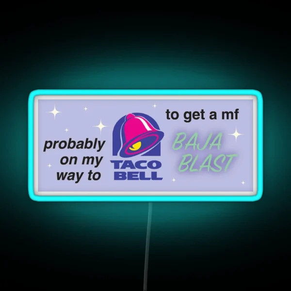 Probably On My Way To Taco Bell RGB Neon Sign