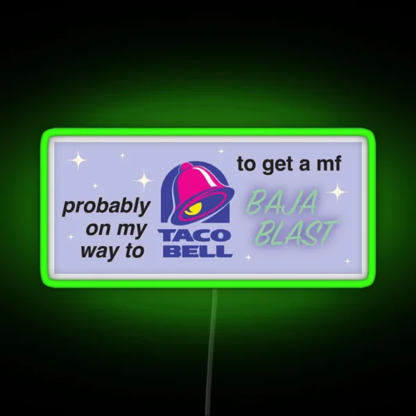 Probably On My Way To Taco Bell RGB Neon Sign