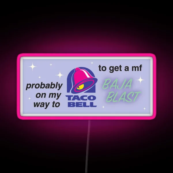 Probably On My Way To Taco Bell RGB Neon Sign