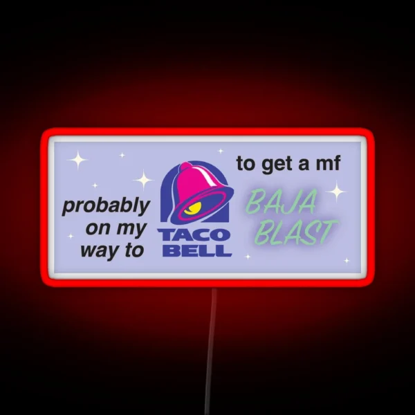Probably On My Way To Taco Bell RGB Neon Sign