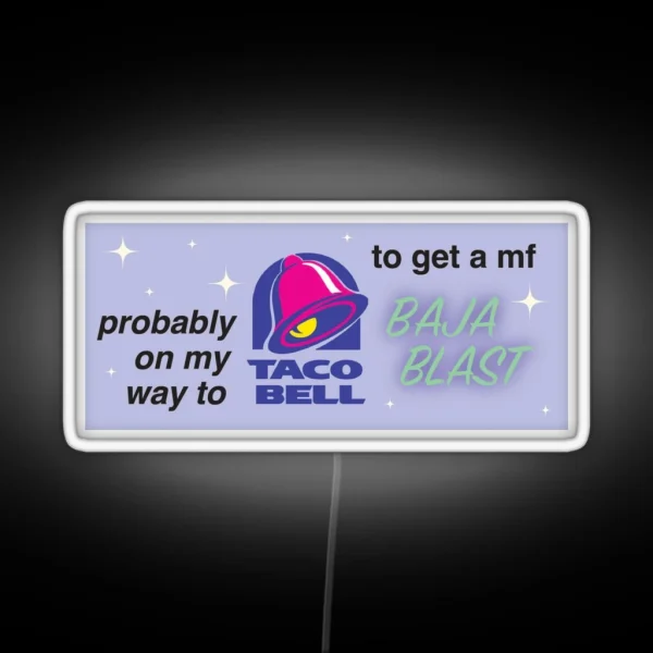 Probably On My Way To Taco Bell RGB Neon Sign