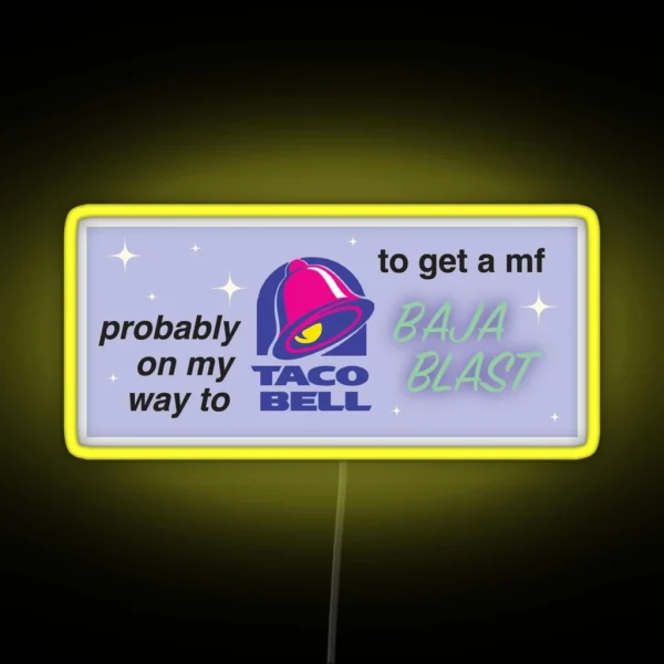 Probably On My Way To Taco Bell RGB Neon Sign