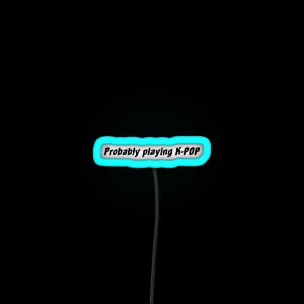 Probably Playing K POP RGB Neon Sign
