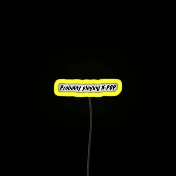 Probably Playing K POP RGB Neon Sign