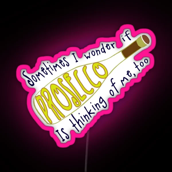 Prosecco Thinking About Me Italian Wine Lover Gift RGB Neon Sign