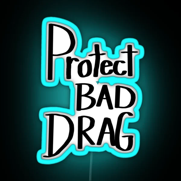 Protect Bad Drag RGB Neon Sign