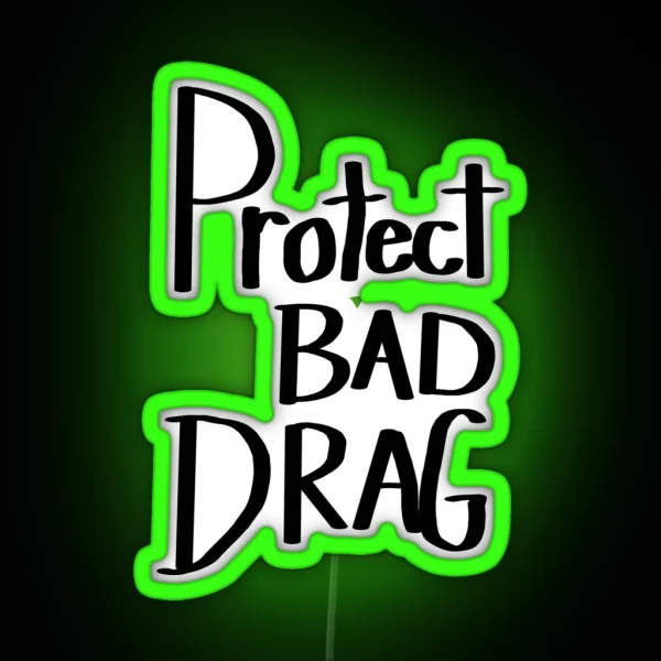 Protect Bad Drag RGB Neon Sign